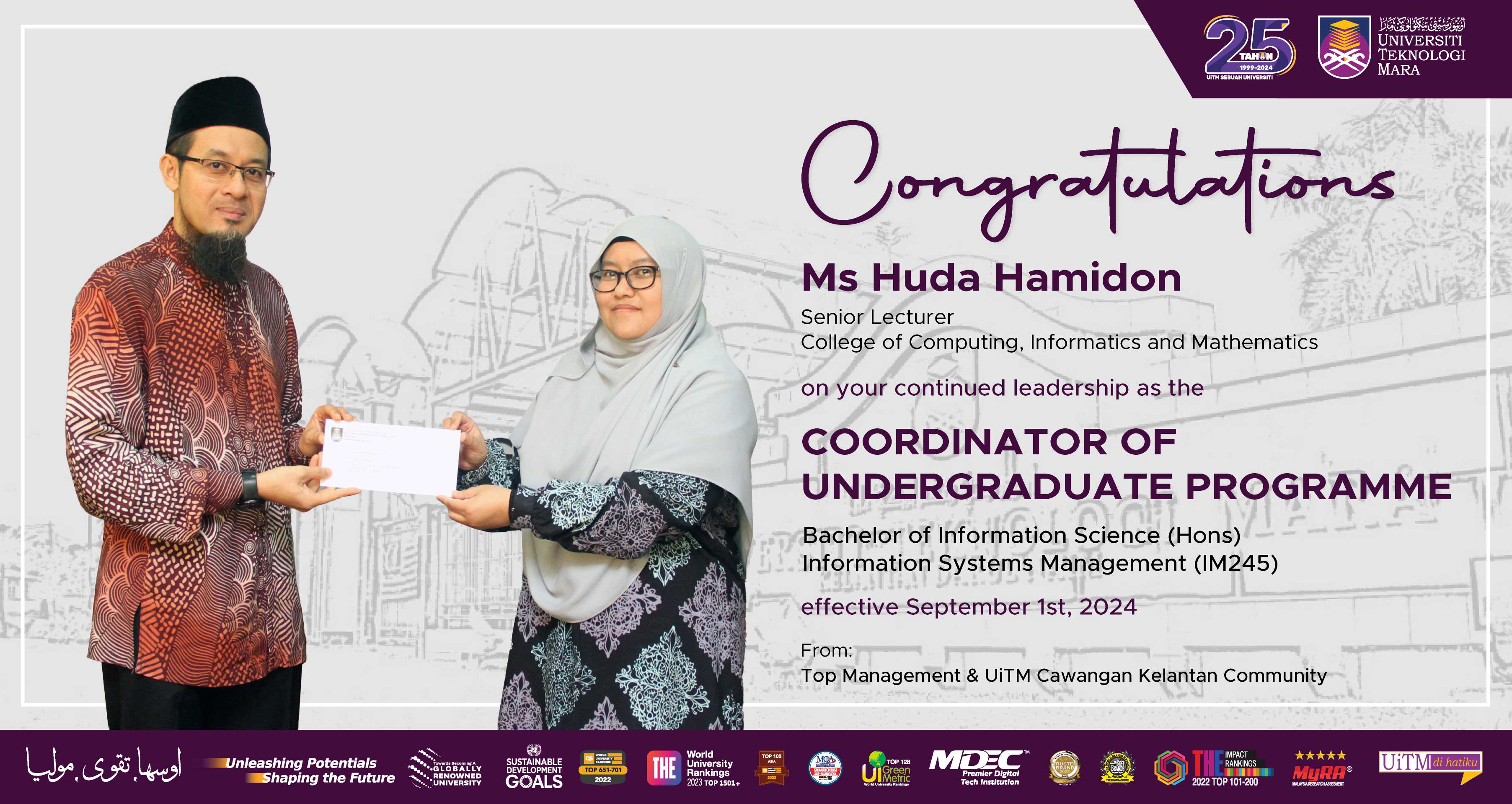 Congratulations!!! Ms Huda Hamidon, Coordinator of Undergraduate Programme of Bachelor of Information Science (Hons) Information Systems Management (IM245)