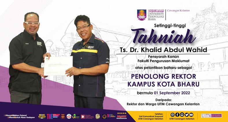 Tahniah Ts. Dr. Khalid Abdul Wahid atas pelantikan sebagai Penolong Rektor UiTM Cawangan Kelantan Kampus Kota Bharu